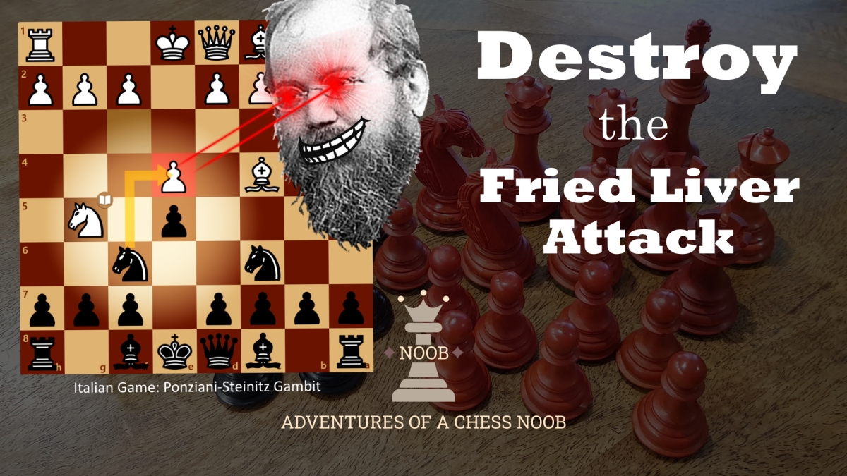 Destroy the Fried Liver Attack with the Ponziani-Steinitz Gambit –  Adventures of a Chess Noob